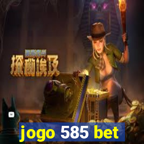 jogo 585 bet